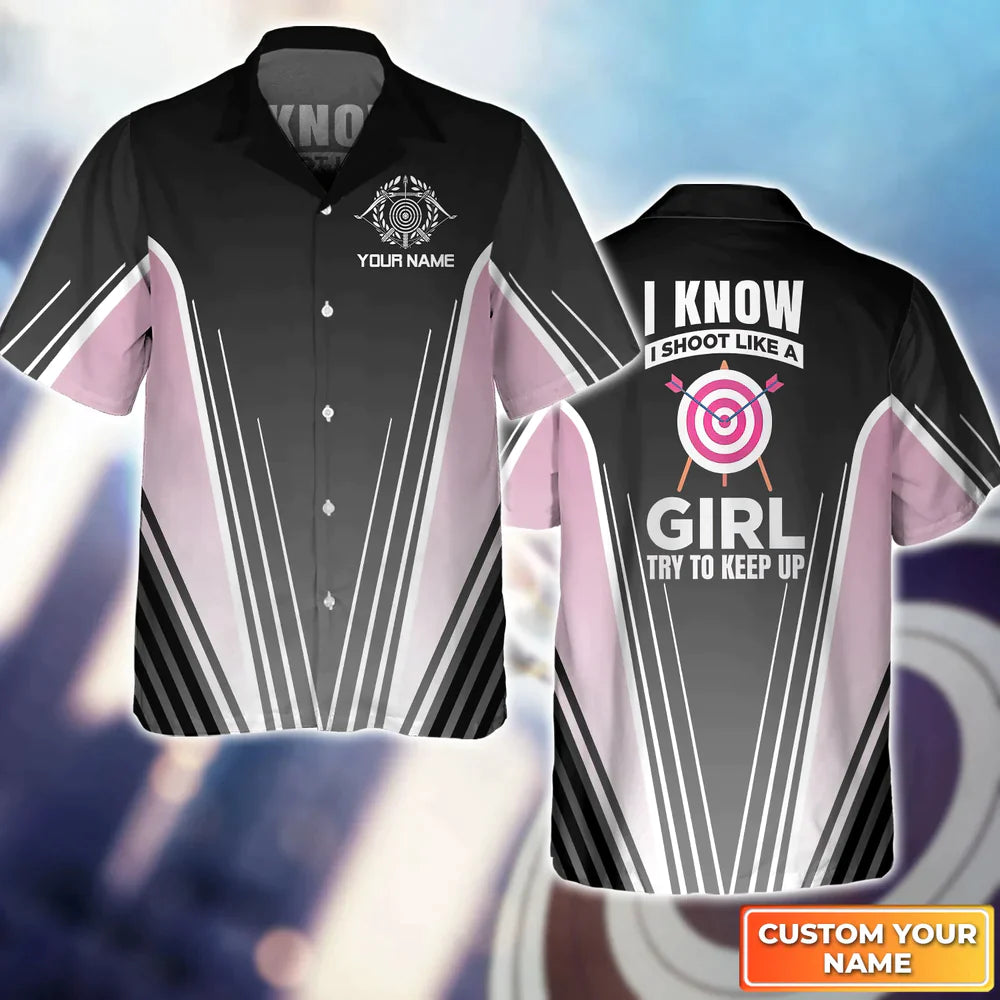 Shoot Like a Girl Try To Keep Up Personalized Name 3D Hawaiian Shirt Gift For Archer HO4065