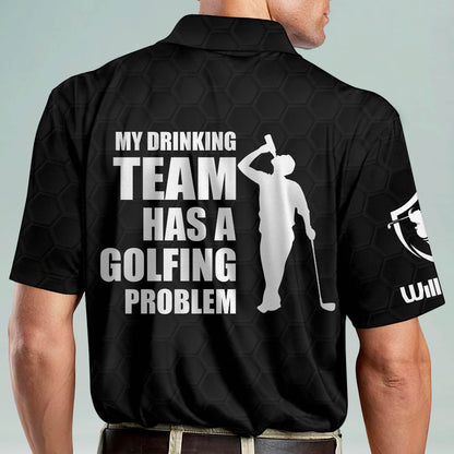 My Drinking Team Has A Golfing Problem Golf Polo Shirt GM0020