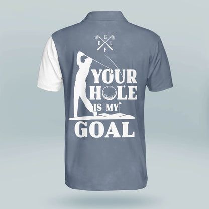 Your Hole is My Goal Golf Polo Shirt GM0316
