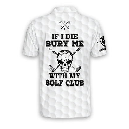 If I Die Bury Me with My Golf Clubs Golf Polo Shirt GM0058