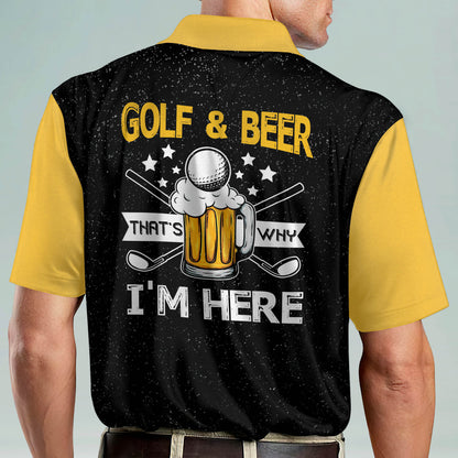 Golf And Beer That's Why I'm Here Golf Polo Shirt GM0133