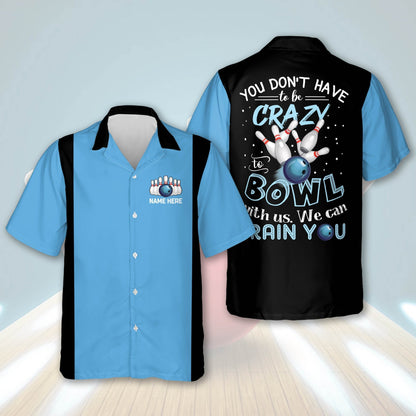 Personalized name bowling Hawaiian shirt, You Don't Have To Be Crazy To Bowl With Us We Can Train You HO2759