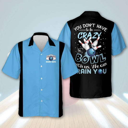 Personalized name bowling Hawaiian shirt, You Don't Have To Be Crazy To Bowl With Us We Can Train You HO2759