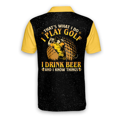 That's What I Do I Play Golf I Drink Beer And I Know Things Golf Polo Shirt GM0143