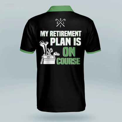 My Retirement Plan Is On Course Golf Polo Shirt GM0270