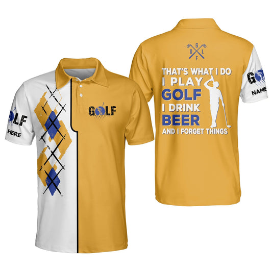 That's What I Do I Play Golf I Drink Beer And I Forget Things Golf Polo Shirt GM0146