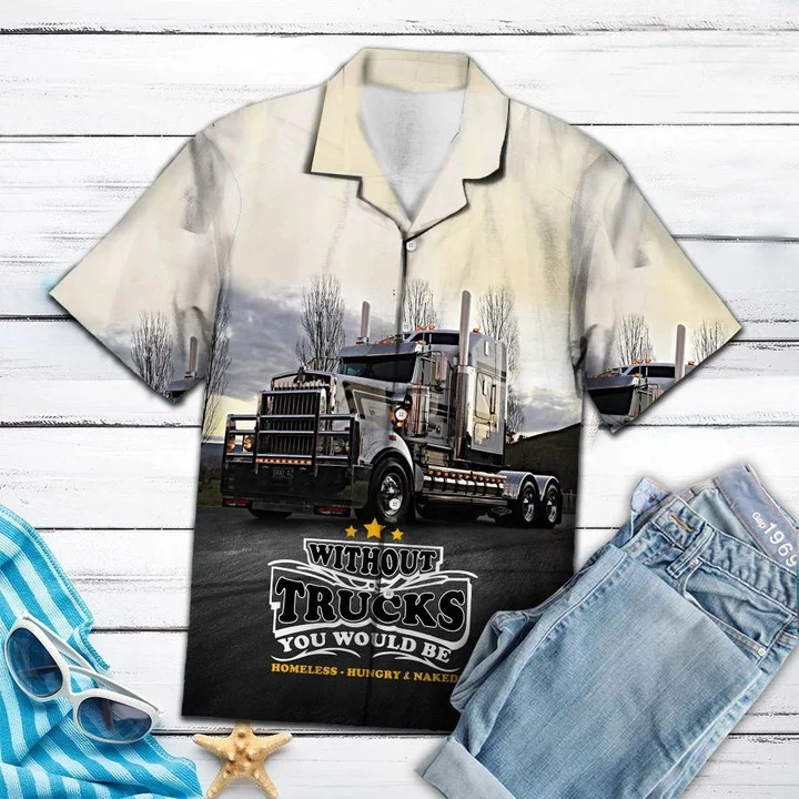 Without Truck You Would Be Homeless Hawaiian Shirt, Short Sleeve Hawaiian Aloha Shirt for men and women HO1828