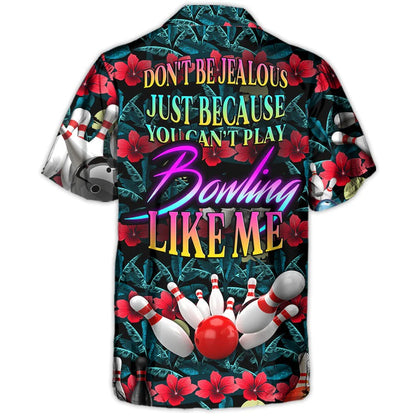 3D Bowling Hawaiian Shirt, Tropical Floral Hawaiian Shirt, Bowling Don't Be Jealous Aloha Shirt For Men - Perfect Gift For Bowling Lovers, Bowlers HO4048
